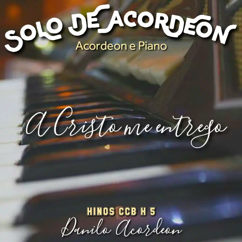 A Cristo Me Entrego (Solo De Acordeon) [Acordeon e Piano] [Hinos CCB H5]