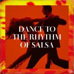 Dance To The Rhythm Of Salsa