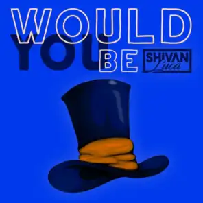 Would You Be