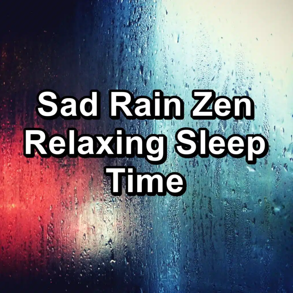 Sad Rain Zen Relaxing Sleep Time