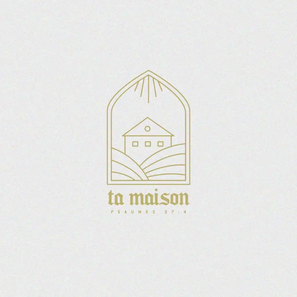 Ta maison (Psaumes 27:4)