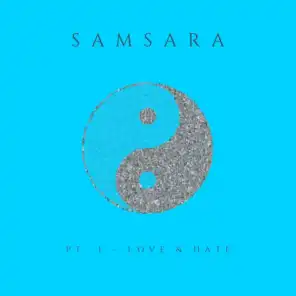 SAMSARA, Pt. 1 - LOVE & HATE