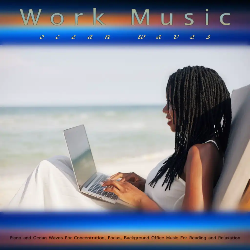 Work Music: Piano and Ocean Waves For Concentration, Focus, Background Office Music For Reading and Relaxation