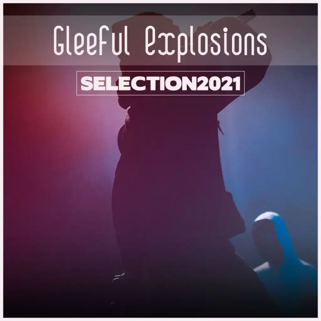 Gleeful Explosions Selection 2021