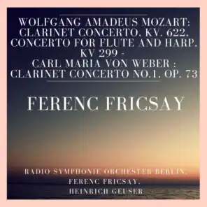 Wolfgang Amadeus Mozart: Clarinet Concerto, KV. 622, Concerto for Flute and Harp, KV 299 - Carl Maria Von Weber : Clarinet Concerto No.1, Op. 73