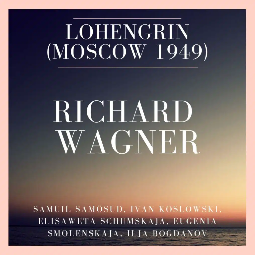 Richard Wagner: Lohengrin (Moscow 1949) (Sung In Russian)