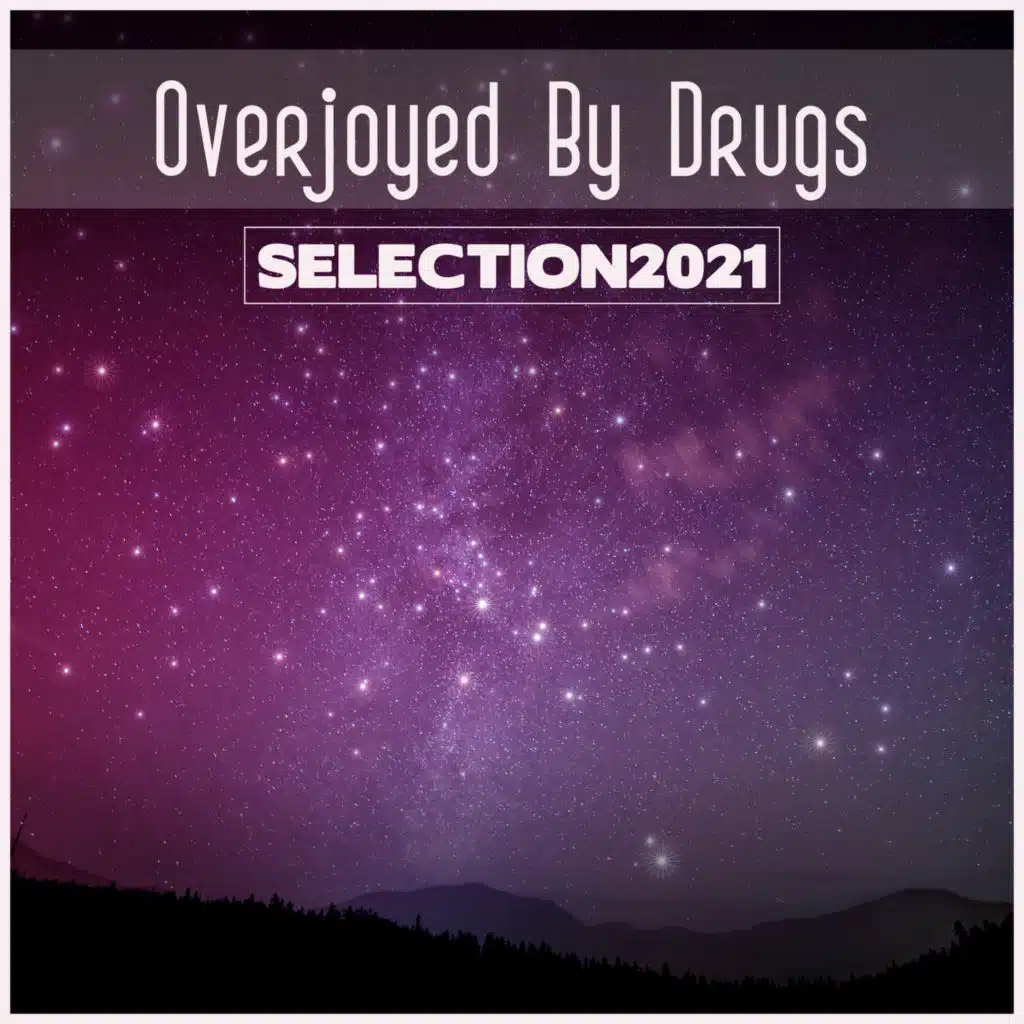 Overjoyed By Drugs Selection 2021