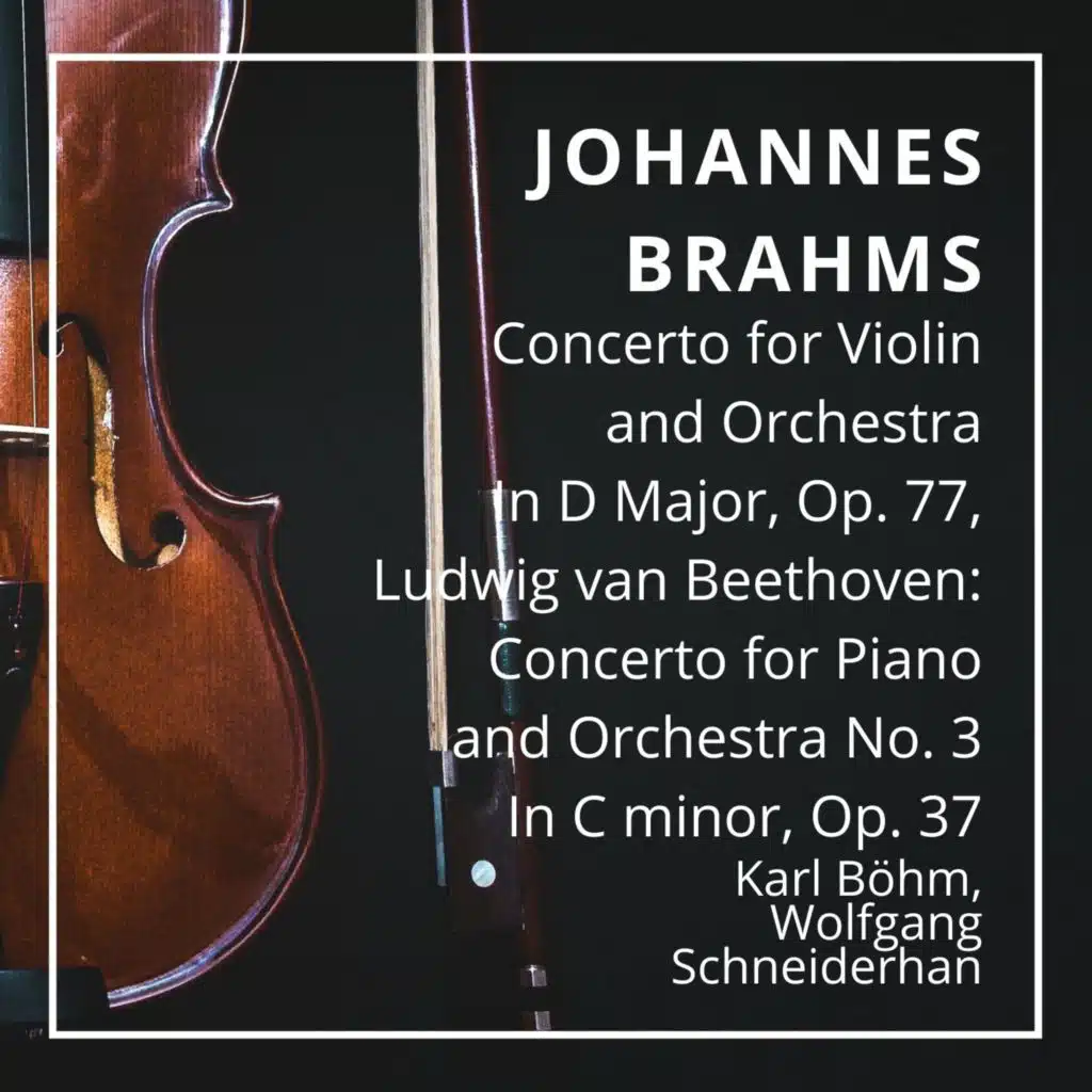 Johannes Brahms: Concerto for Violin and Orchestra In D Major, Op. 77, Ludwig van Beethoven: Concerto for Piano and Orchestra No. 3 In C minor, Op. 37