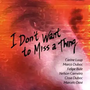 I Don't Want to Miss a Thing (feat. Carine Luup, Cissa Duboc & Marcelo Davi)