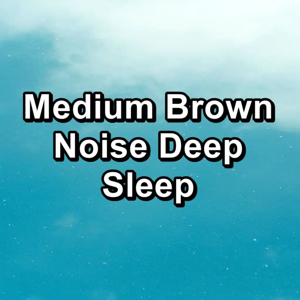 Medium Brown Noise Deep Sleep