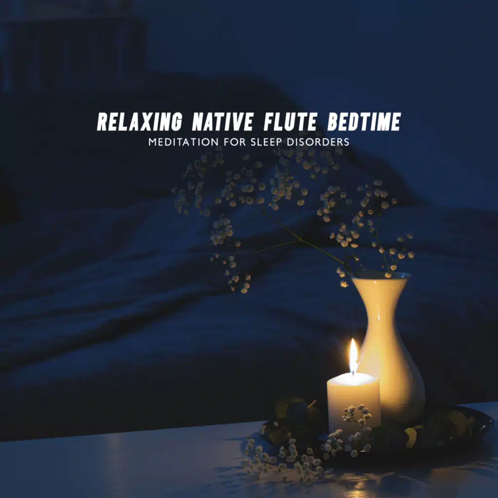 Relaxing Native Flute Bedtime Meditation for Sleep Disorders - Calm Mood, Fast Falling Asleep, Sleep All Night Long