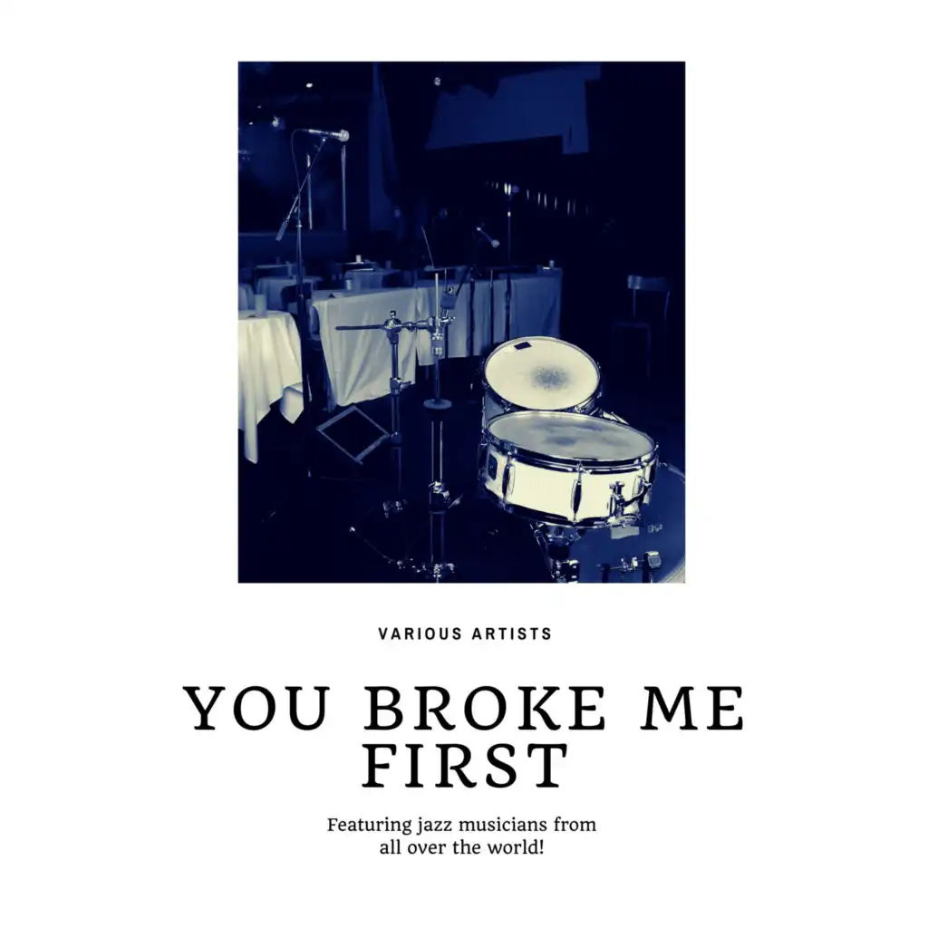 You Broke Me First (Featuring jazz musicians from all over the world!)