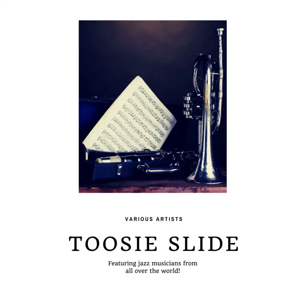 Toosie Slide (Featuring jazz musicians from all over the world!)