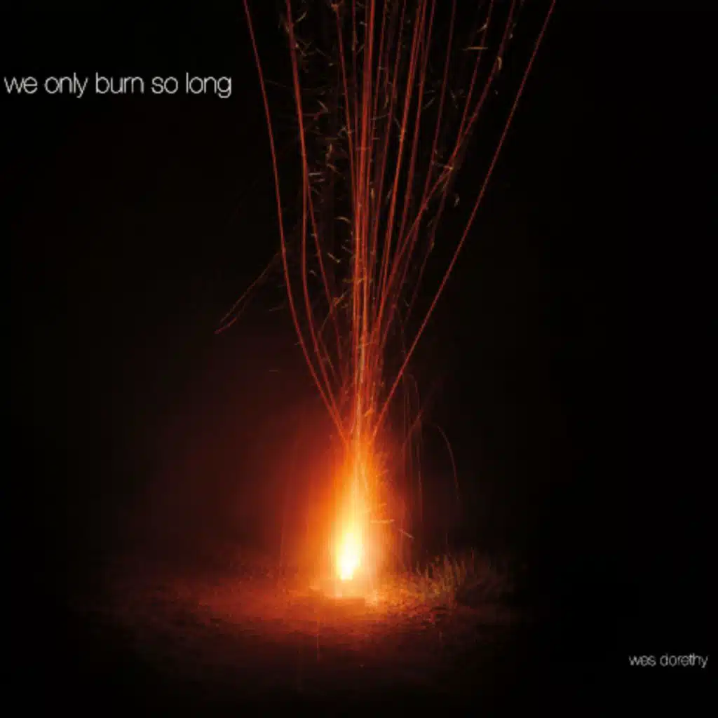 We Only Burn So Long