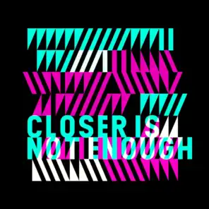 Closer Is Not Enough