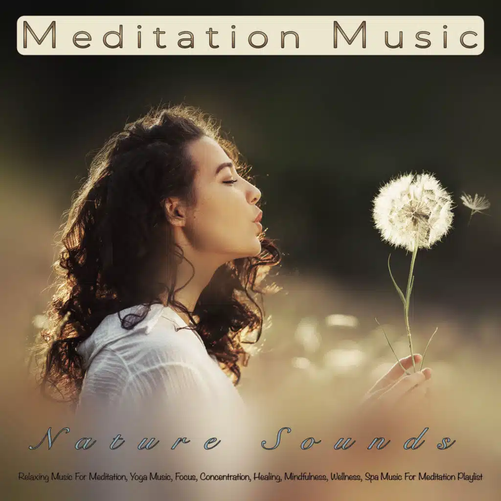 Meditation Music: Relaxing Music and Nature Sounds For Meditation, Yoga Music, Focus, Concentration, Healing, Mindfulness, Wellness, Spa Music For Meditation Playlist and Sleeping Music