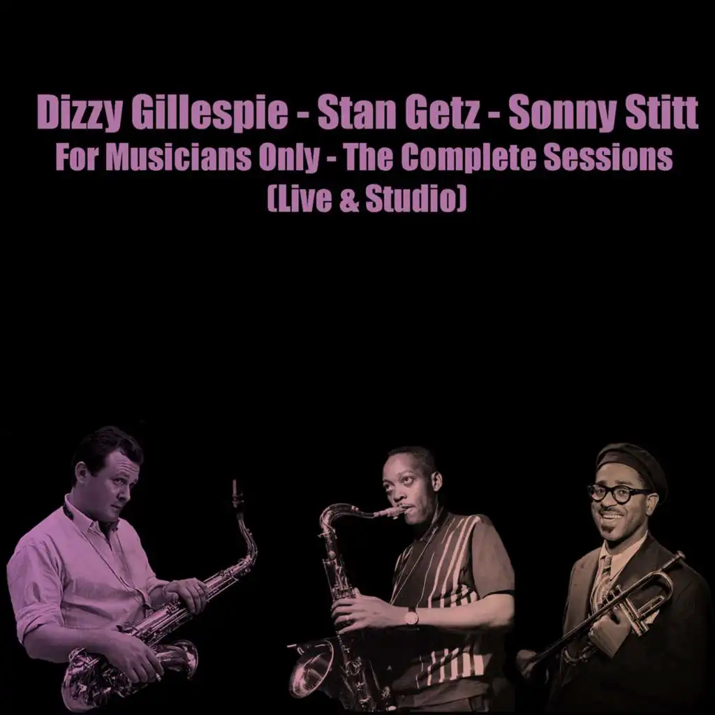 Dizzy Gillespie - Stan Getz - Sonny Stitt: For Musicians Only - The Complete Sessions (Live & Studio)