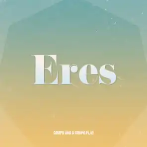 Eres (feat. Grupo Play)