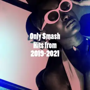 Only Smash Hits from 2019-2021