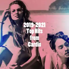 2019-2021 Top Hits from Cardio