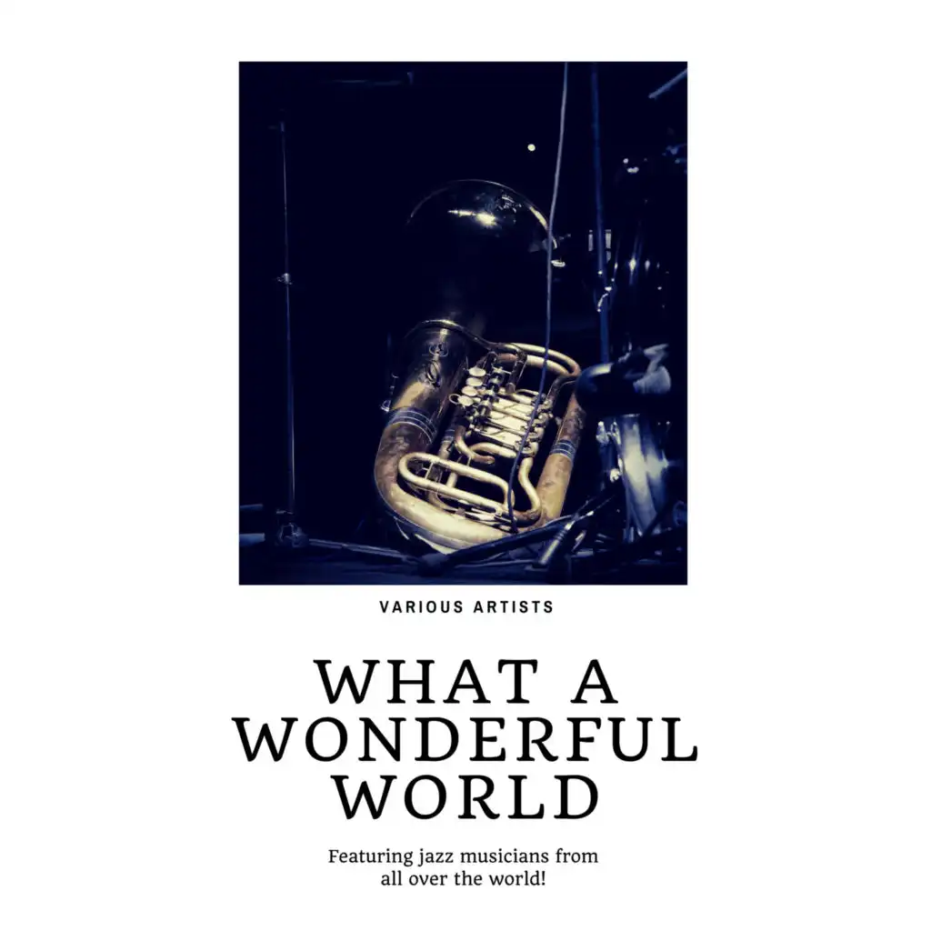 What a wonderful World (Featuring jazz musicians from all over the world!)