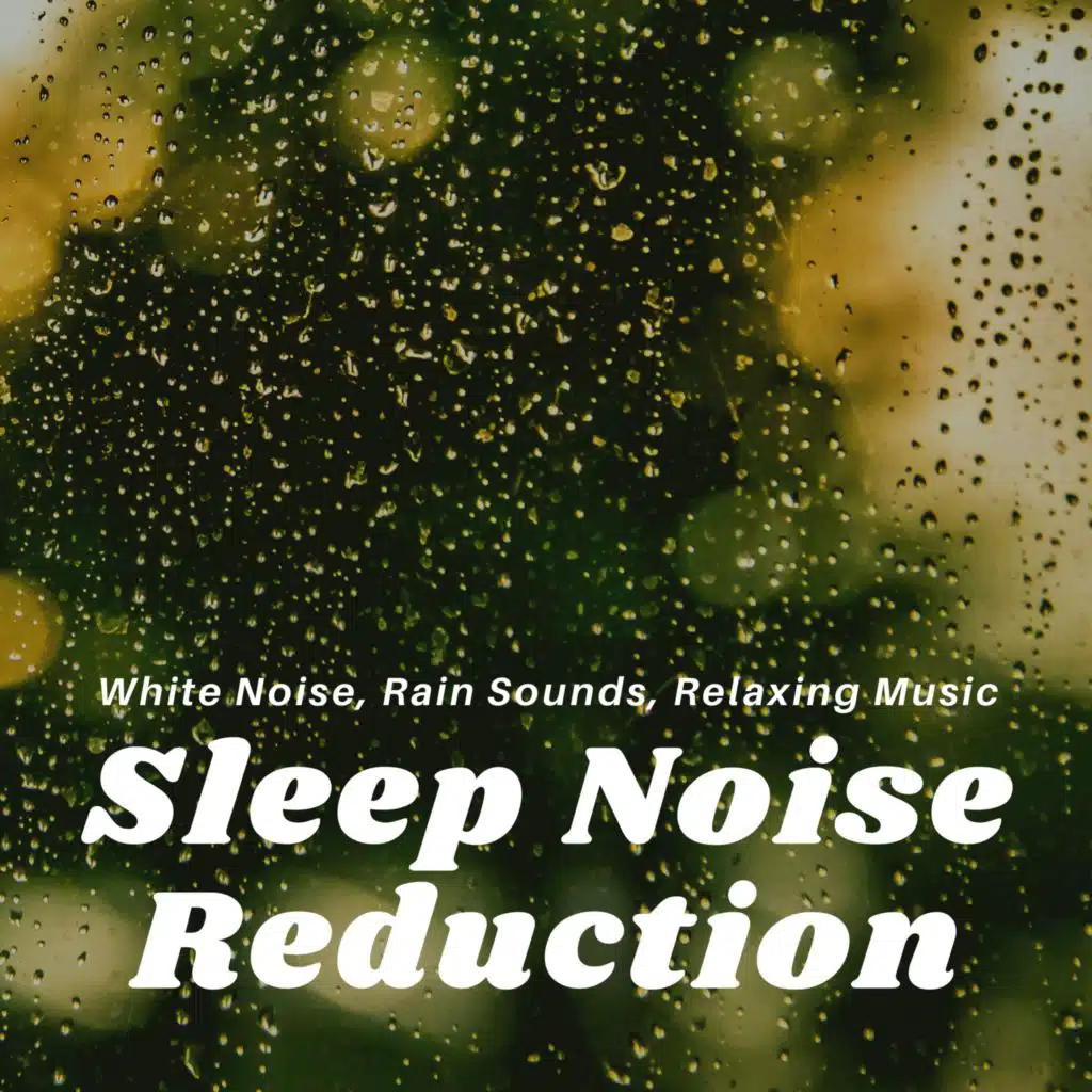 Sleep Noise Reduction - White Noise, Rain Sounds, Relaxing Music