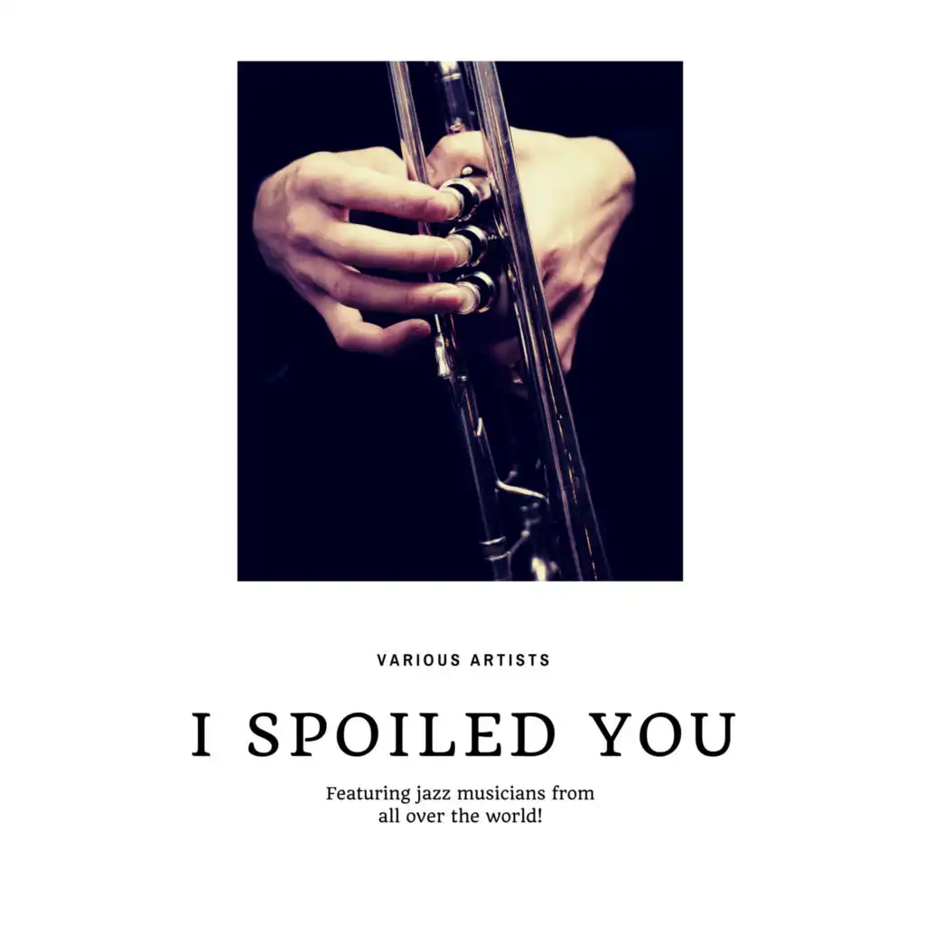 I Spoiled You (Featuring jazz musicians from all over the world!)