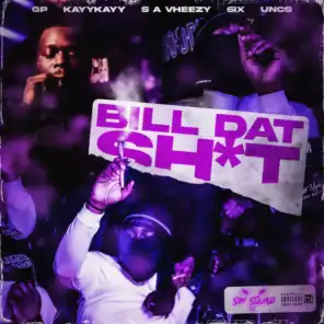 Bill Dat Sh*t (feat. GP, KayyKayy, S A Vheezy, 6ix & Uncs)