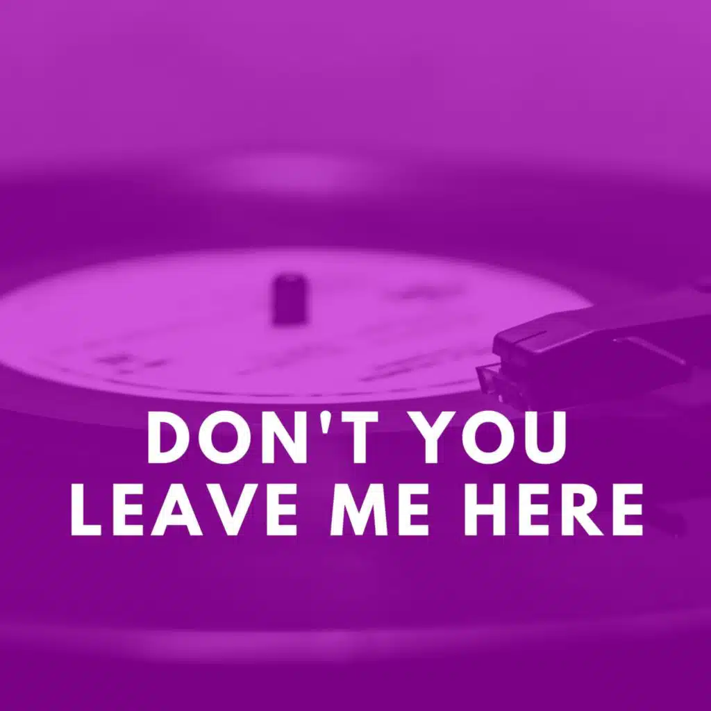 Don't You Leave Me Here