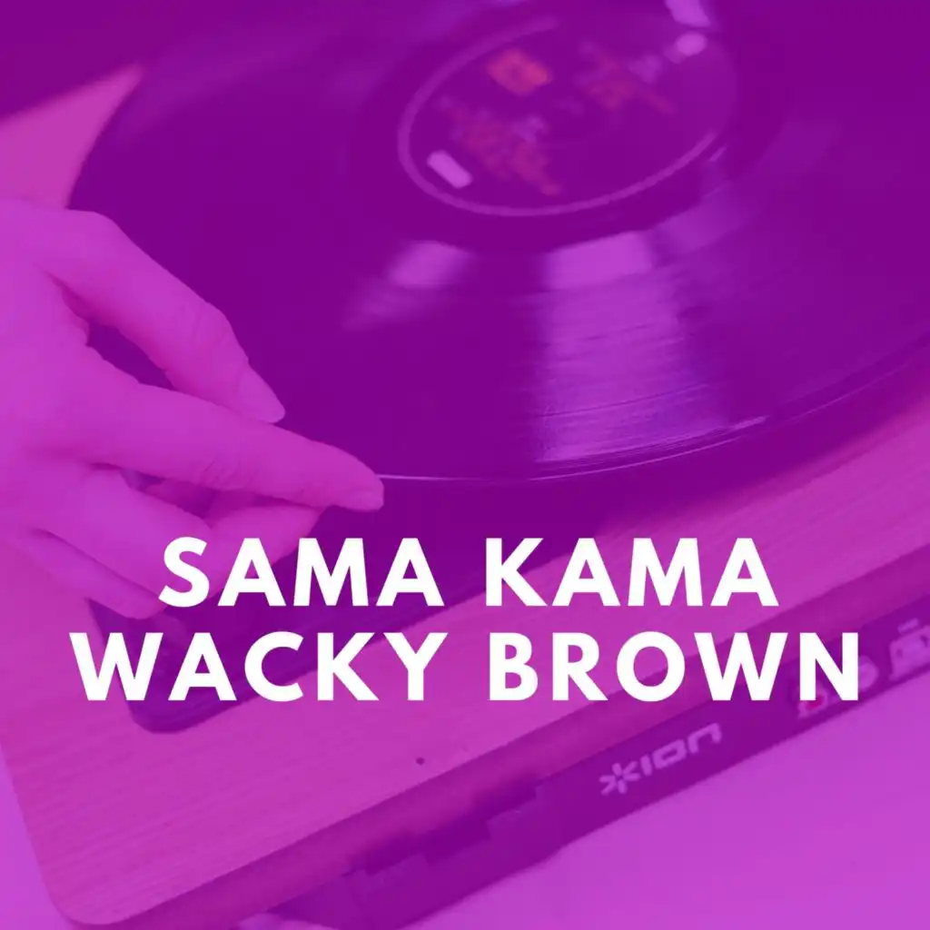 Sama Kama Wacky Brown
