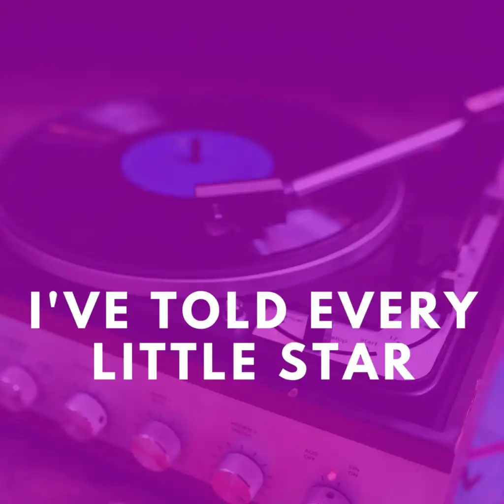 I've Told Every Little Star