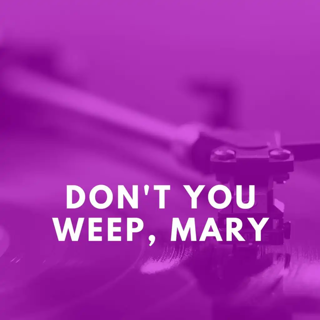 Don't You Weep, Mary