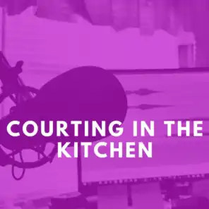 Courting in the Kitchen