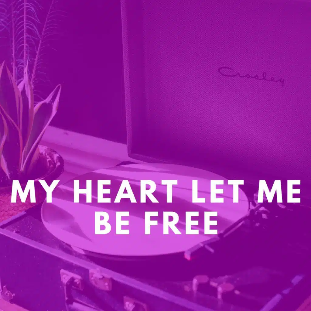 My Heart Let Me Be Free