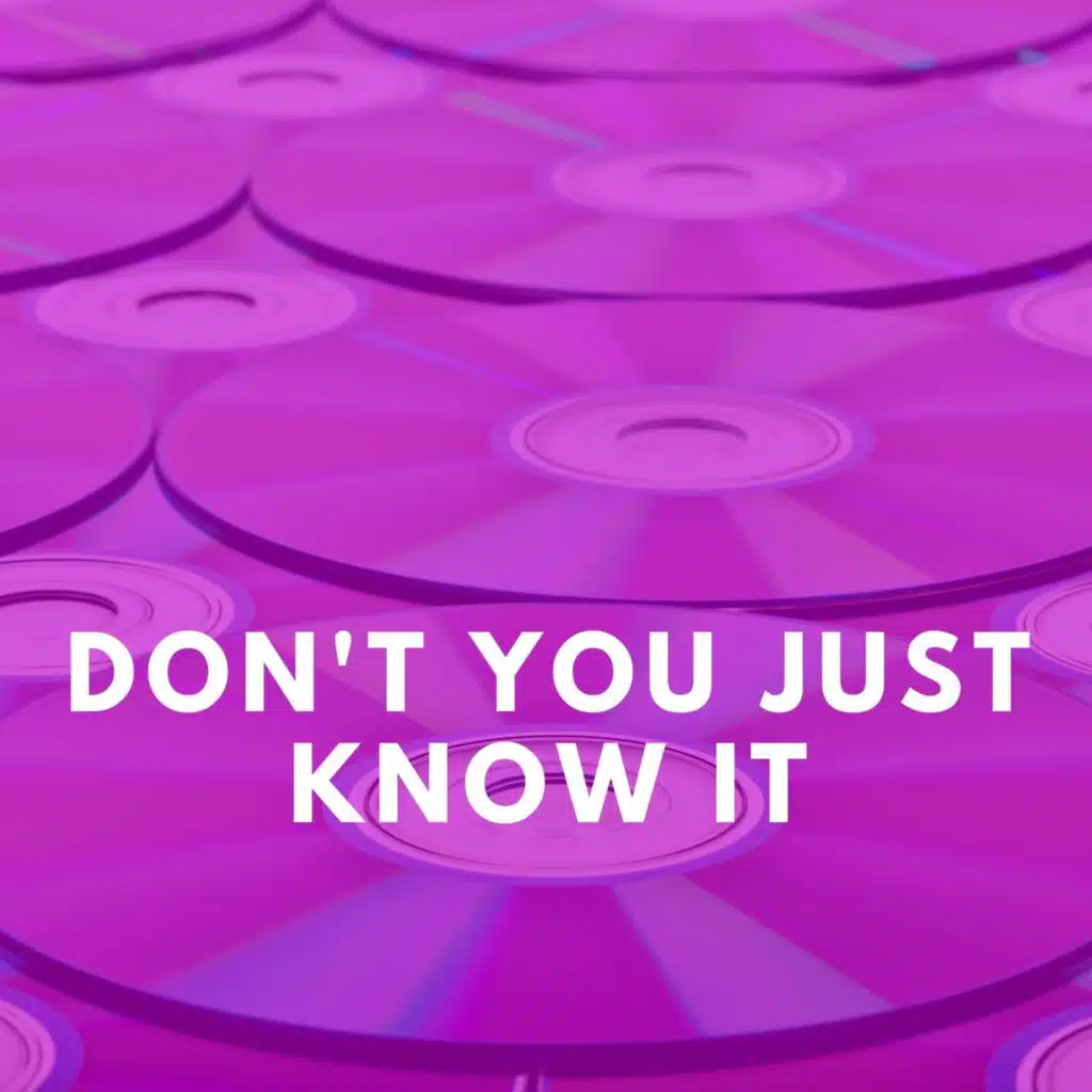 Don't You Just Know It