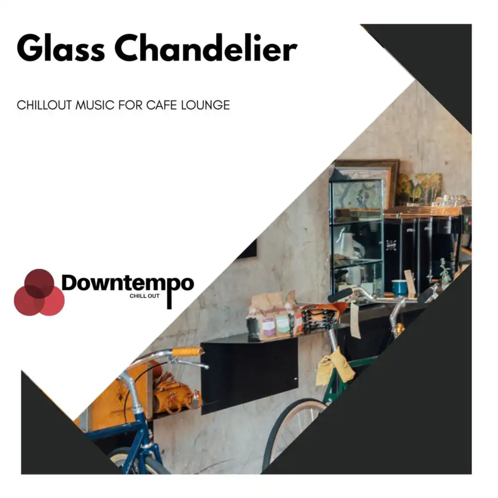 Glass Chandelier: Chillout Music for Cafe Lounge