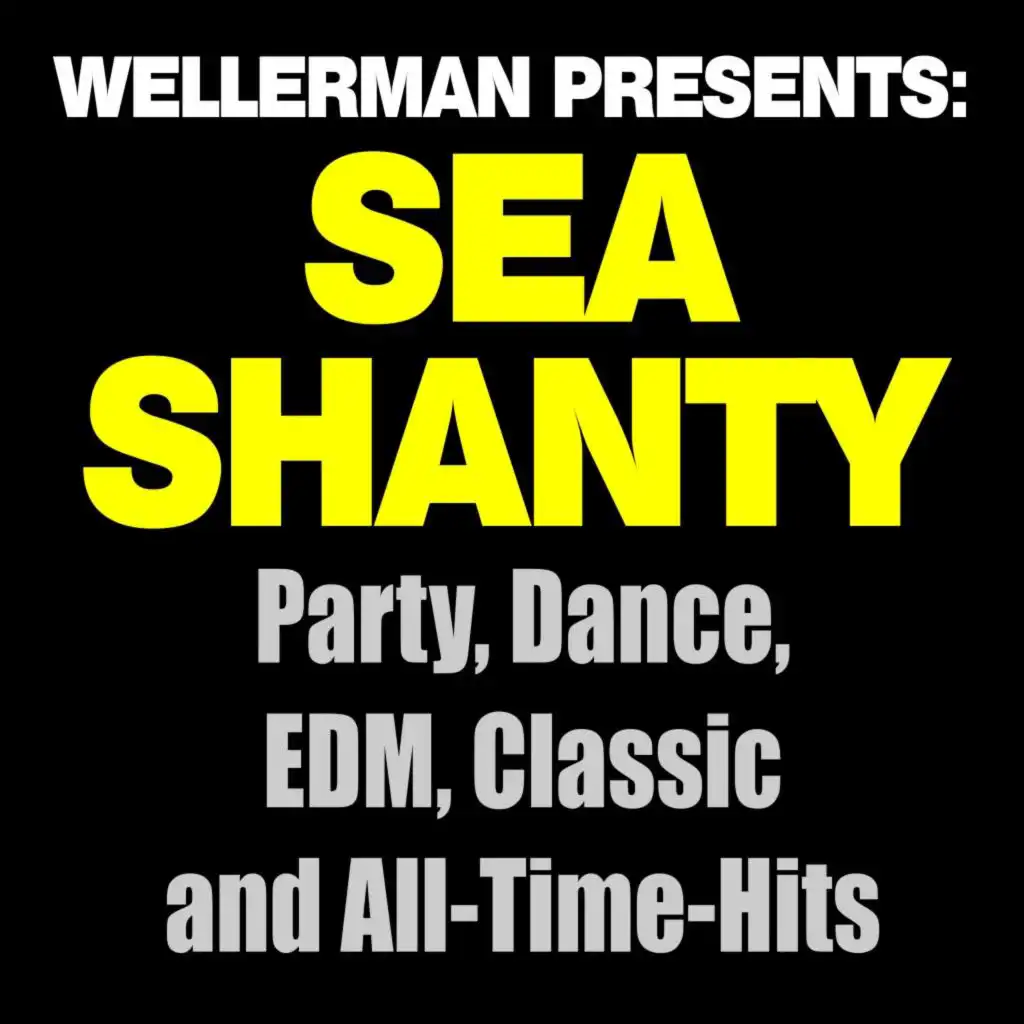 Wellerman Presents: Sea Shanty! Party, Dance, EDM, Classic and All-Time-Hits