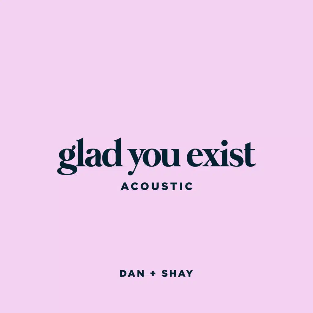 Glad You Exist (Acoustic)