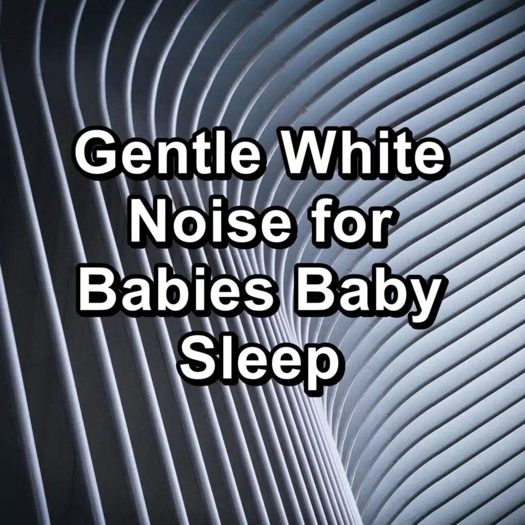 Gentle White Noise for Babies Baby Sleep