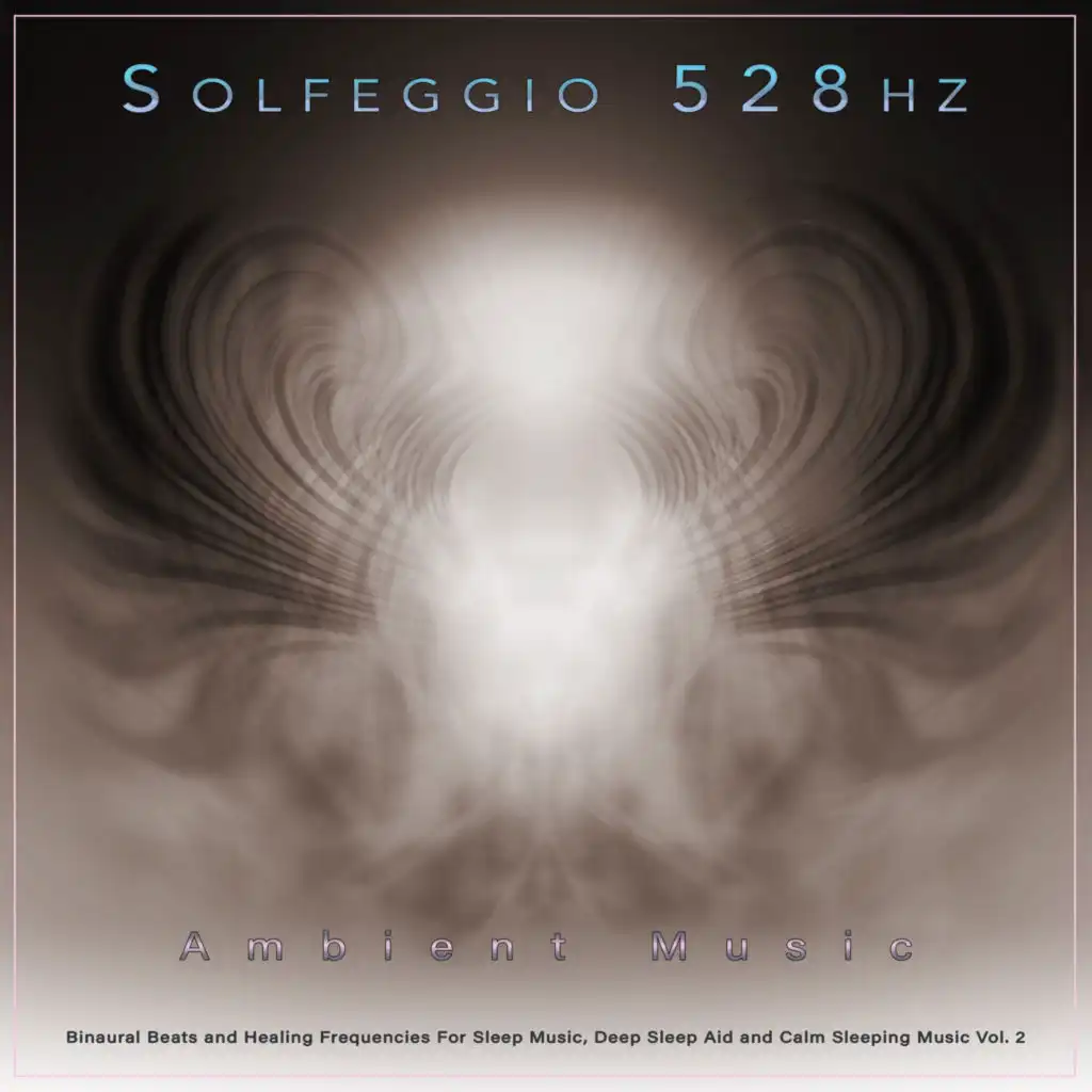 Solfeggio 528hz: Ambient Music, Binaural Beats and Healing Frequencies For Sleep Music, Deep Sleep Aid and Calm Sleeping Music, Vol. 2