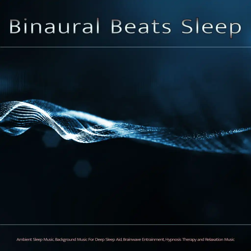 Binaural Beats Sleep: Ambient Sleep Music, Isochronic Tones, Alpha Waves, Theta Waves and Background Music For Deep Sleep Aid, Brainwave Entrainment, Hypnosis Therapy and Relaxation Music