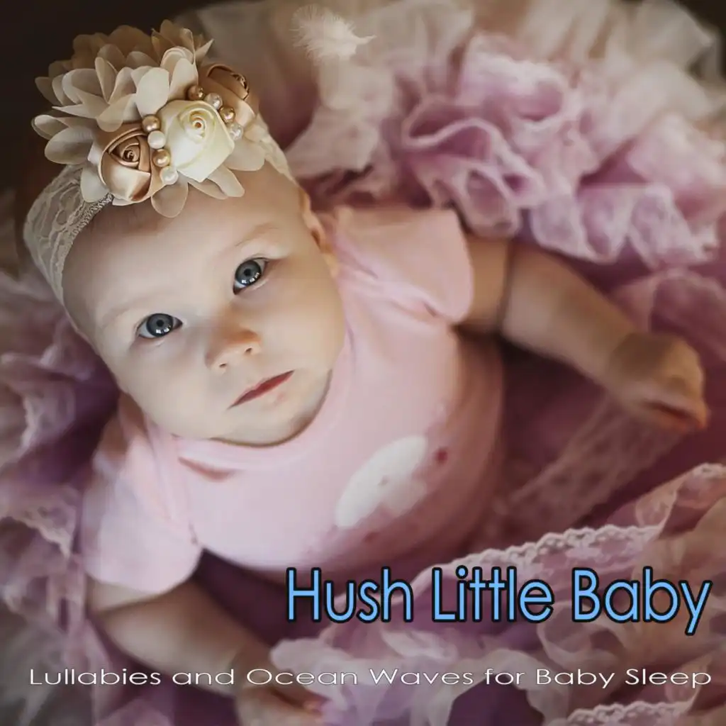 Hush Little Baby: Lullabies and Ocean Waves for Baby Sleep