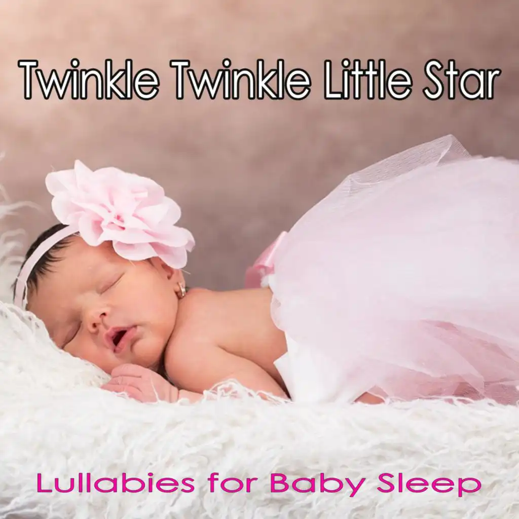 Twinkle Twinkle Little Star: Lullabies for Baby Sleep