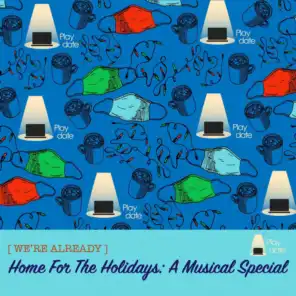 (We're Already) Home for the Holidays: A Musical Special