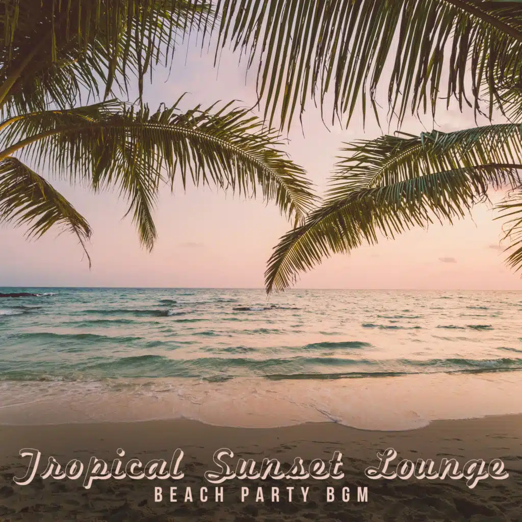 Tropical Sunset Lounge (Beach Party BGM)