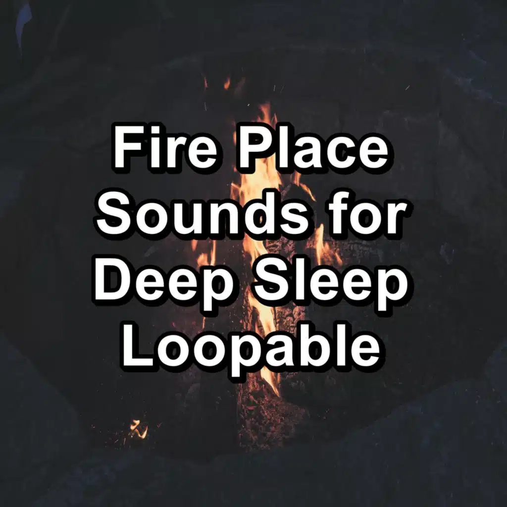Fire Place Sounds for Deep Sleep Loopable