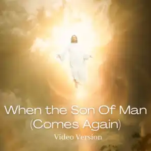 When the Son Of Man Comes Again