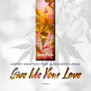 Give Me Your Love (Moe Turk Remix) [feat. Alexander Furdak]