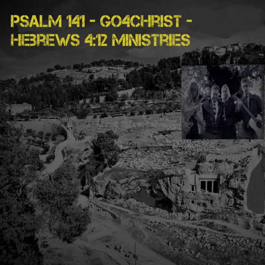 Psalm 141 - Go4Christ - Hebrews 4:12 Ministries (feat. Andrew Duncan)