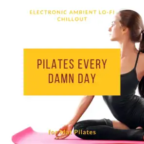 Pilates Every Damn Day - Electronic Ambient Lo-fi Chillout for Mat Pilates